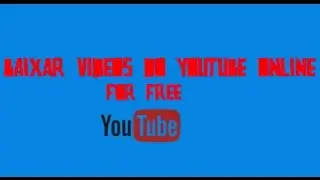 Como Baixar Videos do Youtube Online