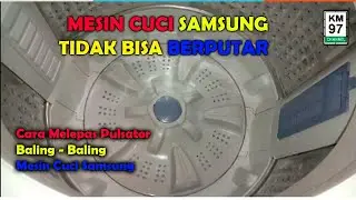 CARA PERBAIKI MESIN CUCI SAMSUNG 1 TABUNG TIDAK MAU BERPUTAR TYPE WA 90 F4 VERSI KM 97 CHANNEL