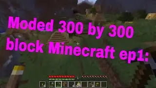 Moded 300 by 300 block Minecraft ep1: A restart