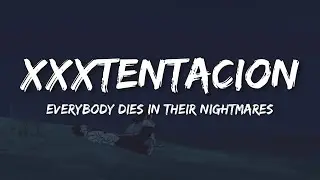 XXXTENTACION - Everybody Dies In Their Nightmares (Lyrics)