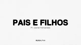 Pais e Filhos | Pr. Daniel Fernandes 17/03/24