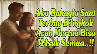Ayah Mertua Menggantikan Peran Suami - Kisah Nyata