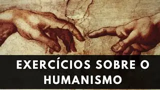 HUMANISMO: RESOLUÇÃO DE EXERCÍCIOS