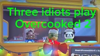 Three Idiots Play Overcooked 2