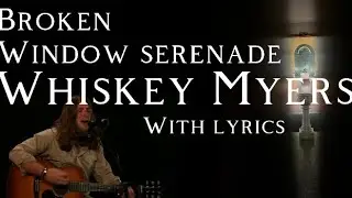 Lyrics- Whiskey Myers: Broken Window Serenade