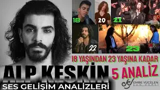 18 Yaşından 23 Yaşına Kadar 5 YILDA 5 ANALİZ ! Alp Keskin Ses Gelişim Analizleri