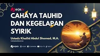 (05/11/24)#008 Cahaya Tauhid dan Kegelapan Syirik - Ust Khailid Abdus Shomad, M.A.