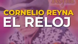 Cornelio Reyna - El Reloj (Audio Oficial)