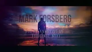 Mark Forsberg - you're annoying me  (Original Mix)