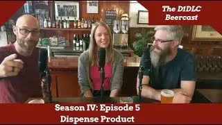 Dispensing Product: Beercast Episode 5
