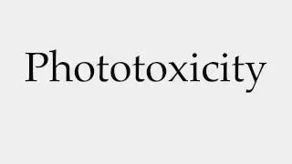 How to Pronounce Phototoxicity