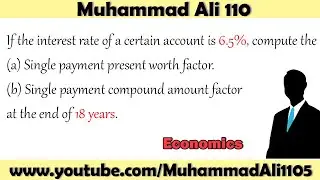 If the interest rate of a certain account is 6.5%, compute the (a) Single payment present