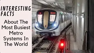 Interesting Facts About The Most Busiest Metro Systems In The World