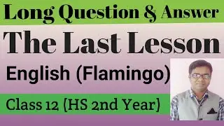 Long Question Answer of The Last Lesson// Last Lesson class 12th / last lesson class 12
