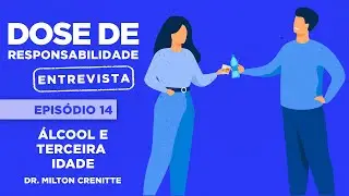 ÁLCOOL E TERCEIRA IDADE ✅ DOSE DE RESPONSABILIDADE ENTREVISTA: Dr. Milton Crenitte