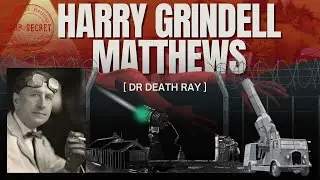 Harry Grindell Matthews - Dr Death Ray | A Visionary Inventor
