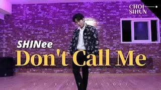 Don't Call Me - SHINee 샤이니 | CHOI SIHUN 최시훈 Dance Cover 댄스커버 | MIRRORED 거울모드 | 서덕구힙합댄스스쿨 :: 온에어댄스