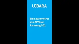 Lebara : Comment paramétrer son APN pour avoir internet sur Samsung S21 ?