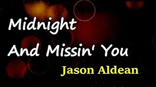 Jason Aldean - Midnight And Missin’ You (Lyrics)