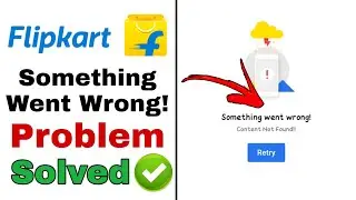 Flipkart Something Went Wrong Problem Solution | Something Went Wrong Flipkart