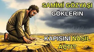 40 Yıl Süren Yağmurun Sırrı: Bir Günahkarın Tek Damla Gözyaşı! | Tövbe Mucizesi ve Kayıp Rahmet