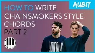 How To Write Chainsmokers Style Chords (Part 2)