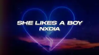 Nxdia - She Likes A Boy (Lyrics)