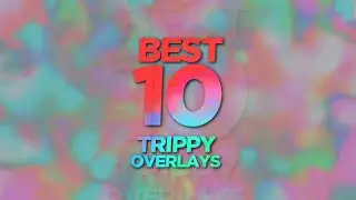 Best 10 Trippy / Psychedelic Overlay Pack