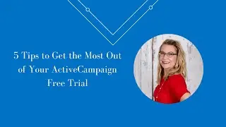 5 Tips to Get the Most Out of Your ActiveCampaign Free Trial