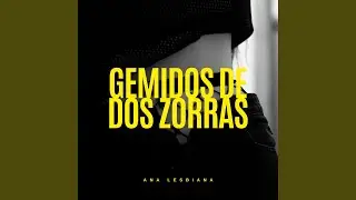 GEMIDOS DE DOS ZORRAS (SEXPERIENCIA LESBIANA)