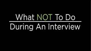 What Not To Do During An Interview