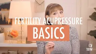 Fertility Acupressure Basics