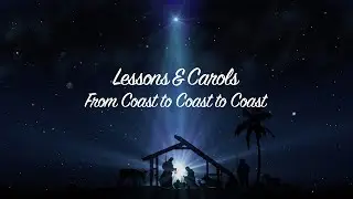 2020 Lessons & Carols: From Coast to Coast to Coast