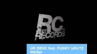 Ur Denc feat Funky Urutz -  Weißer