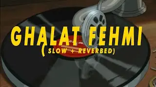 GHALAT FEHMI {CHILL}Asim Azhar & Zenab Fatimah Sultan (SLOWED AND REVERBED)