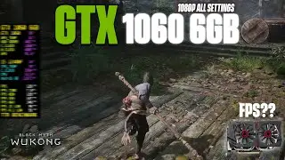 Black Myth: Wukong - GTX 1060 6GB 1080P All Settings FPS Test !