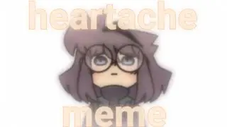 heartache meme //read↓ ┐(￣ヮ￣)┌