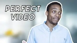 Making the Perfect Video