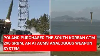 POLAND PURCHASED THE SOUTH KOREAN CTM-290 SRBM, AN ATACMS ANALOGOUS WEAPON SYSTEM