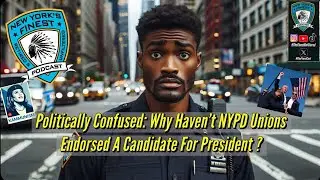 Politically Confused: Why Haven't NYPD Unions Endorsed A Candidate For President ?