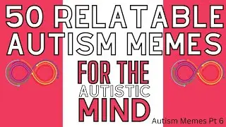 50 Memes for the Autistic Mind Pt. 6