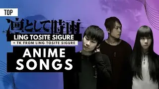 TOP || TK & Ling Tosite Sigure Anime Songs