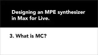 Designing an MPE synth in M4L 3. What is MC?