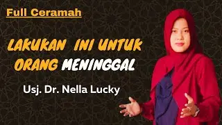 Lakukan ini untuk orang meninggal | Full Ceramah| Dr. Nella Lucky