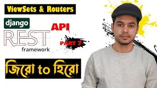 07 ViewSets & Routers in Django Rest API Bangla | Django Rest Framework Bangla Tutorial | API Bangla