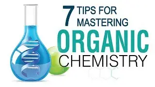 7 Tips For Mastering Organic Chemistry
