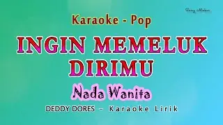 Ingin Memeluk Dirimu - Karaoke - NADA WANITA - Bila malam peluk bayang dirimu - DEDY DORES  Original