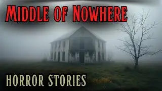 4 Disturbing Middle Of Nowhere Horror Stories