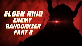 I DID IT  - ELDEN RING ENEMY RANDOMIZER PART 8