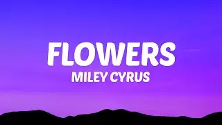 Miley Cyrus - Flowers (Lyrics)